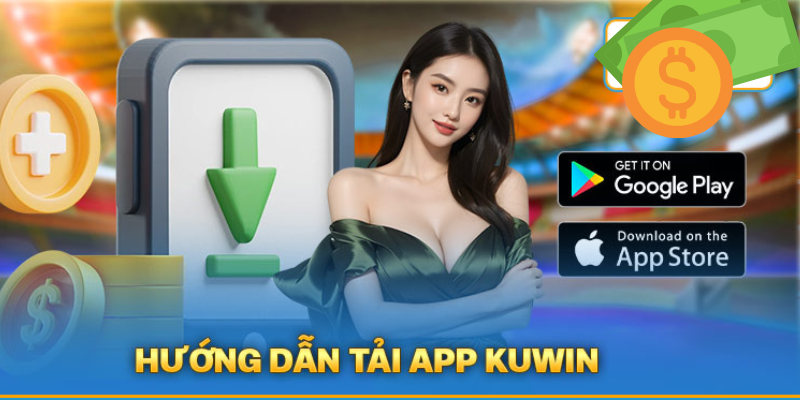 Hướng dẫn tải app Kuwin đơn giản và chi tiết nhất