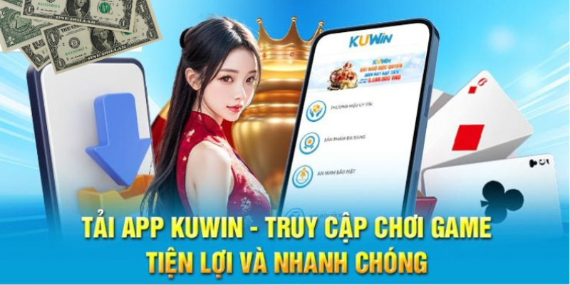 Tải app Kuwin - truy cập chơi game tiện lợi và nhanh chóng 2024